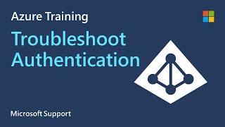 How to troubleshoot Azure Authentication | Identity | Microsoft