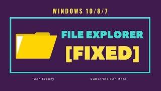 File Explorer not Working Windows 10 / 8 / 7 | [FIXED]