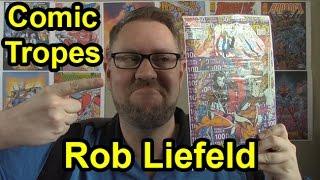 Rob Liefeld: A Love Him or Hate Him Artist - Comic Tropes (Episode 3)