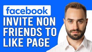 How To Invite Non Friends To Like Page On Facebook (How Do I Invite Non Friends To Like Page On FB?)