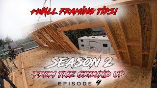 From The Ground Up | Ep. 9 - Second Story Wall Framing + Framing Tips.