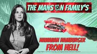 The Manson Family's HAWAIIAN HAMBURGER FROM HELL