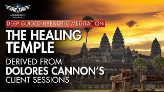 The Temple of Healing - Hypnotic Meditation Derived From Dolores Cannon's Sessions