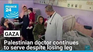 Palestinian paediatrician continues to serve at Gaza hospital despite losing leg • FRANCE 24