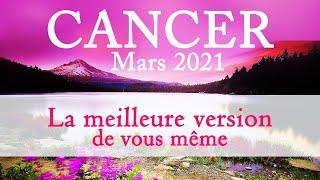  CANCER - MARS 2021 - " La meilleure version de vous même !!"
