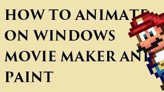 How I make animations on Paint and Movie Maker