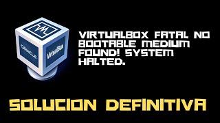 VirtualBox FATAL No bootable medium found! System halted Solucion Definitiva