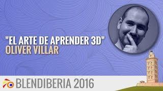 "El Arte de Aprender 3D" - Oliver Villar (Blendiberia 2016)