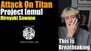 MORE! I NEED MORE! | Hiroyuki Sawano / Project【emU】 “Attack on Titan” suite | REACTION
