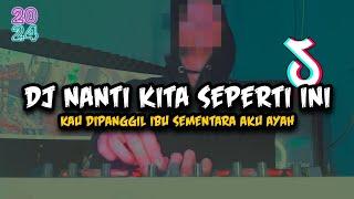 DJ NANTI KITA SEPERTI INI BATAS SENJA -  KAU DIPANGGIL IBU SEMENTARA AKU AYAH VIRAL TIKTOK FULLBASS