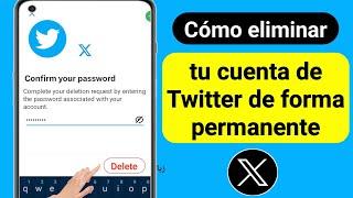 Cómo eliminar la cuenta X (Twitter) de forma permanente (actualizado en 2023)