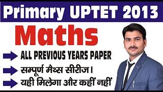 Maths Section UP-TET 2013| UP-TET Previous Year Papers Solved by Shivam Sir TET ALL PREVIOUS YEAR