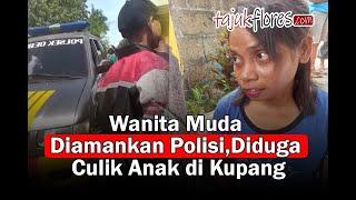 Heboh Penculikan Anak di Kota Kupang, Wanita Muda Diamankan Polisi