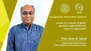 Lecture 34 : Concept of digital elevation model (DEM) and how it is represented