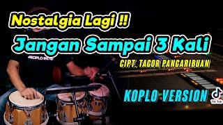 LAGU NOSTALGIA LAGI !!! JANGAN SAMPAI TIGA KALI KOPLO VERSION COVER