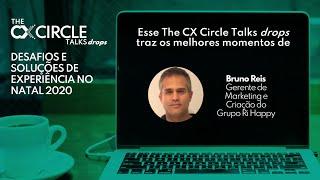 THE CX CIRCLE TALKS - DROPS: "Experiências no Natal 2020" (Bruno Reis - Grupo RiHappy)