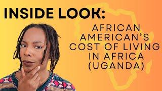 Inside Look: An African American's Cost of Living in Africa (Uganda)