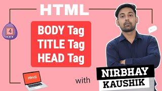 BODY, TITLE, HEAD Tags In HTML | Use Of These Tags | Explain In Hindi By Nirbhay Kaushik