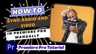 How To Sync Audio and Video In Premiere Pro Manually