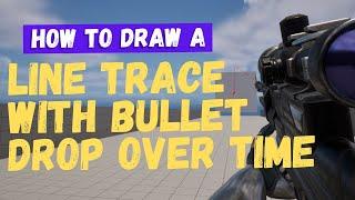 How To Draw A Line Trace With Bullet Drop - Unreal Engine 5.4 Tutorial
