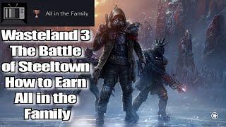 Wasteland 3 The Battle of Steeltown How to Earn All in the Family Guide