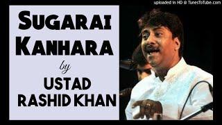 Sugarai Kanhara - Ustad Rashid Khan || सुघराई कान्हड़ा - उस्ताद राशिद खान ||