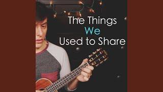 The Things We Used to Share