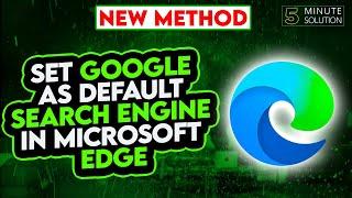 How to Make Google the Default Search Engine in Microsoft Edge 2024