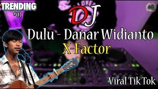 DJ DULU - DANAR WIDIANTO X-FACTOR REMIX ORIGINAL FULL BASS | ARIEF WALAHE | YANG KALIAN CARI !!!