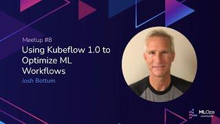 MLOps Meetup #8 Optimizing Your ML Workflow with Kubeflow 1.0