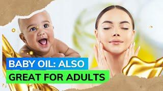 Amazing Benefits Of Baby Oil For Adult Skin