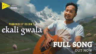 Ekali Gwala | Original Pahadi Song by Pawandeep Rajan | Official Music Video | Full Song