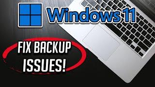 How To Fix Windows 11 Backup Issues [Tutorial]