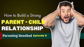 How to Build a Strong Parent-Child Relationships