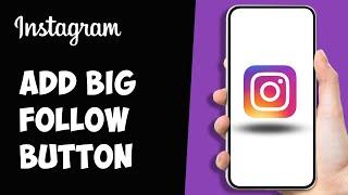 How to Add Big Follow Button on Instagram 2024