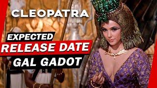 CLEOPATRA Gal Gadot Movie Release Date, when it will happen?