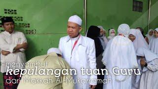 Menyambut kedatangan tuan Guru mulia, selepas melaksanakan ibadah umroh..