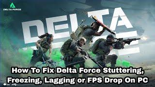 How To Fix Delta Force Stuttering, Freezing, Lagging or FPS Drop On PC