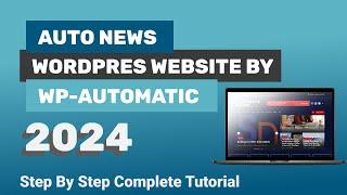 How to Create Auto Blog News Website in Wordpress Using WP Automatic Plugin | Webcrowd 2024