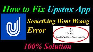 How to Fix Upstox  Oops - Something Went Wrong Error in Android & Ios - Please Try Again Later