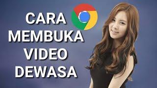 Rahasia Cara Membuka Video Situs Dewasa Lewat Chrome