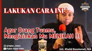 Bagaimana Cara Agar Orang Tua Mengizinkan Anaknya Untuk Menikah? - Ust. Khalid Basalamah, MA