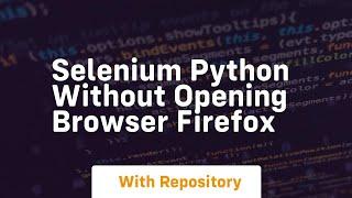 selenium python without opening browser firefox