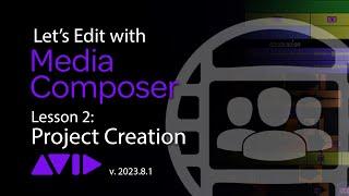 Let's Edit with Media Composer - Lesson 2 - Project Creation