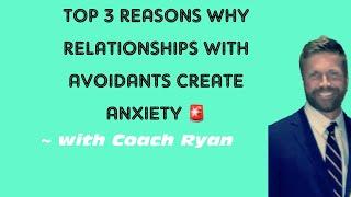 Top 3 reasons why relationships with avoidants create ANXIETY