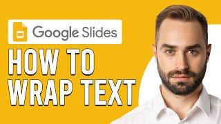 How To Wrap Text In Google Slides (How to Wrap Text Around Images in Google Slides)