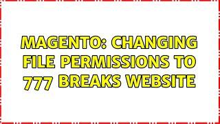 Magento: Changing file permissions to 777 breaks website