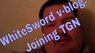 WhiteSword v-blog : Joining TGN