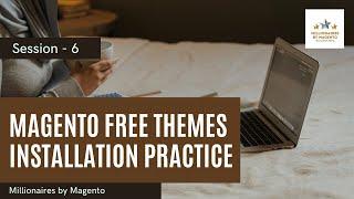 Magento Free Themes Installation Practice - Free Magento 2 Training | Millionaires by Magento