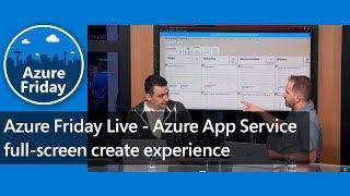 Azure Friday Live - Azure App Service full-screen create experience | Azure Friday
